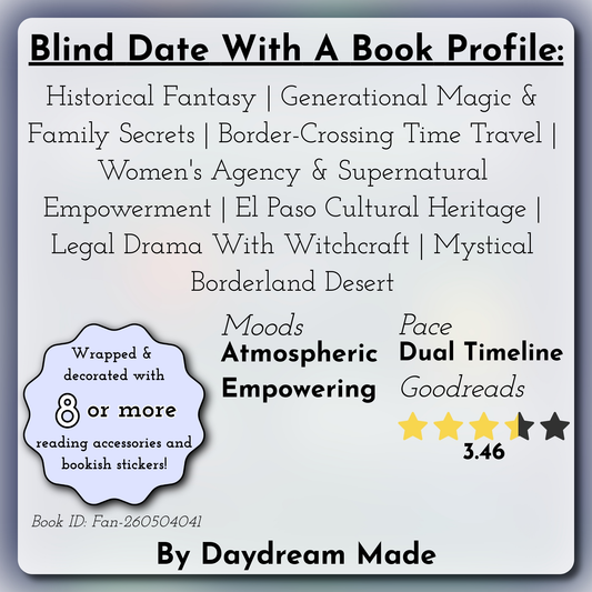 Blind Date With A Book that includes the following themes: Historical Fantasy, Generational Magic & Family Secrets, Border-Crossing Time Travel, Women's Agency & Supernatural Empowerment, El Paso Cultural Heritage, Legal Drama With Witchcraft, Mystical Borderland Desert