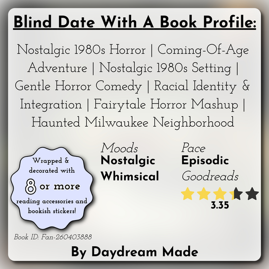 Blind Date With A Book that includes the following themes: Nostalgic 1980s Horror, Coming-Of-Age Adventure, Nostalgic 1980s Setting, Gentle Horror Comedy, Racial Identity & Integration, Fairytale Horror Mashup, Haunted Milwaukee Neighborhood