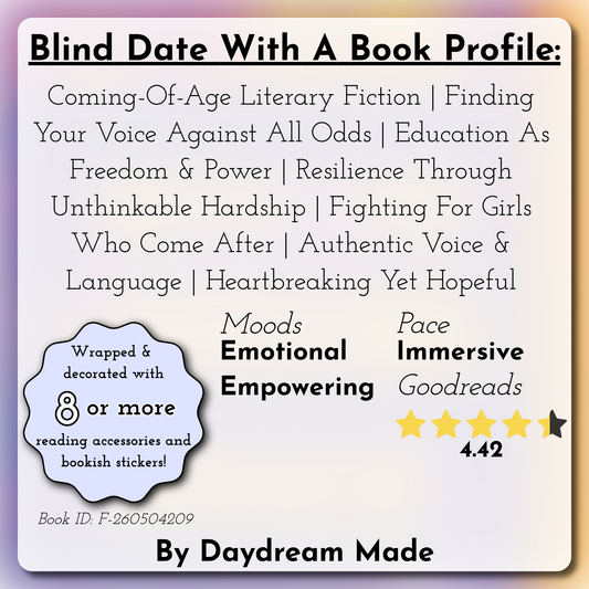 Blind Date With A Book that includes the following themes: Coming-Of-Age Literary Fiction, Finding Your Voice Against All Odds, Education As Freedom & Power, Resilience Through Unthinkable Hardship, Fighting For Girls Who Come After, Authentic Voice & Language, Heartbreaking Yet Hopeful