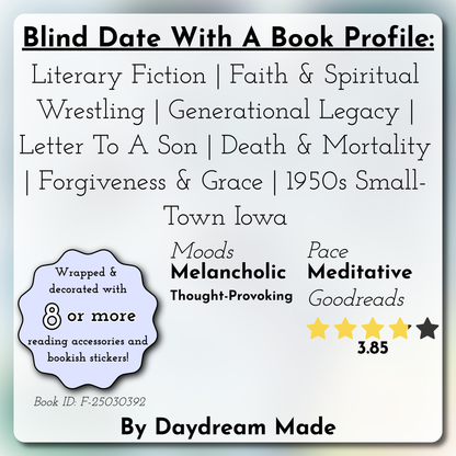 Blind Date With A Book that includes the following themes: Literary Fiction, Faith & Spiritual Wrestling, Generational Legacy, Letter To A Son, Death & Mortality, Forgiveness & Grace, 1950s Small-Town Iowa