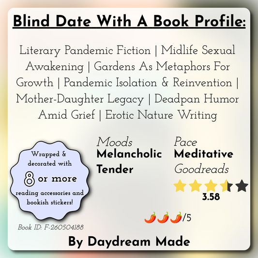 Blind Date With A Book that includes the following themes: Literary Pandemic Fiction, Midlife Sexual Awakening, Gardens As Metaphors For Growth, Pandemic Isolation & Reinvention, Mother-Daughter Legacy, Deadpan Humor Amid Grief, Erotic Nature Writing