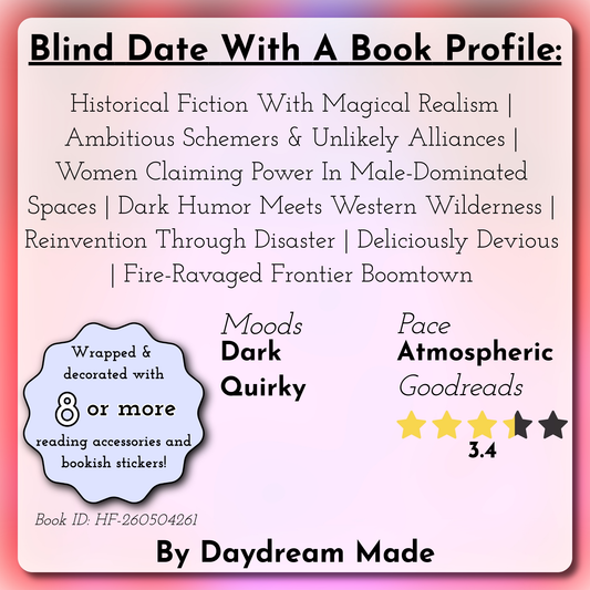 Blind Date With A Book that includes the following themes: Historical Fiction With Magical Realism, Ambitious Schemers & Unlikely Alliances, Women Claiming Power In Male-Dominated Spaces, Dark Humor Meets Western Wilderness, Reinvention Through Disaster, Deliciously Devious, Fire-Ravaged Frontier Boomtown
