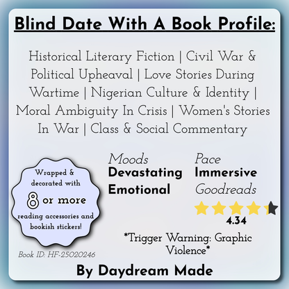 Blind Date With A Book that includes the following themes: Historical Literary Fiction, Civil War & Political Upheaval, Love Stories During Wartime, Nigerian Culture & Identity, Moral Ambiguity In Crisis, Women's Stories In War, Class & Social Commentary