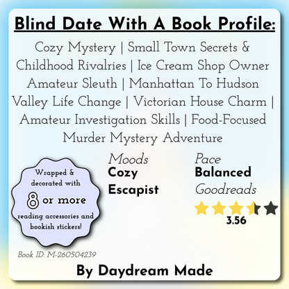Blind Date With A Book that includes the following themes: Cozy Mystery, Small Town Secrets & Childhood Rivalries, Ice Cream Shop Owner Amateur Sleuth, Manhattan To Hudson Valley Life Change, Victorian House Charm, Amateur Investigation Skills, Food-Focused Murder Mystery Adventure