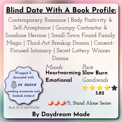Blind Date With A Book that includes the following themes: Contemporary Romance, Body Positivity & Self-Acceptance, Grumpy Contractor & Sunshine Heroine, Small-Town Found Family Magic, Third-Act Breakup Drama, Consent-Focused Intimacy, Secret Lottery Winner Drama