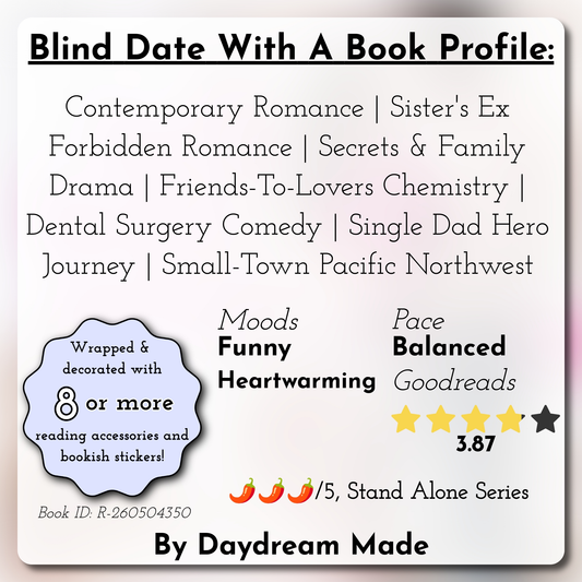 Blind Date With A Book that includes the following themes: Contemporary Romance, Sister's Ex Forbidden Romance, Secrets & Family Drama, Friends-To-Lovers Chemistry, Dental Surgery Comedy, Single Dad Hero Journey, Small-Town Pacific Northwest