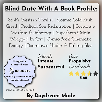 Blind Date With A Book that includes the following themes: Sci-Fi Western Thriller, Cosmic Gold Rush Greed, Prodigal Son Redemption, Corporate Warfare & Sabotage, Superhero Origin Wrapped In Grit, Comic-Book Cinematic Energy, Boomtown Under A Falling Sky