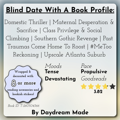 Blind Date With A Book that includes the following themes: Domestic Thriller, Maternal Desperation & Sacrifice, Class Privilege & Social Climbing, Southern Gothic Revenge, Past Traumas Come Home To Roost, #MeToo Reckoning, Upscale Atlanta Suburb