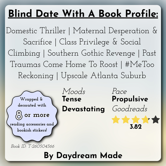 Blind Date With A Book that includes the following themes: Domestic Thriller, Maternal Desperation & Sacrifice, Class Privilege & Social Climbing, Southern Gothic Revenge, Past Traumas Come Home To Roost, #MeToo Reckoning, Upscale Atlanta Suburb