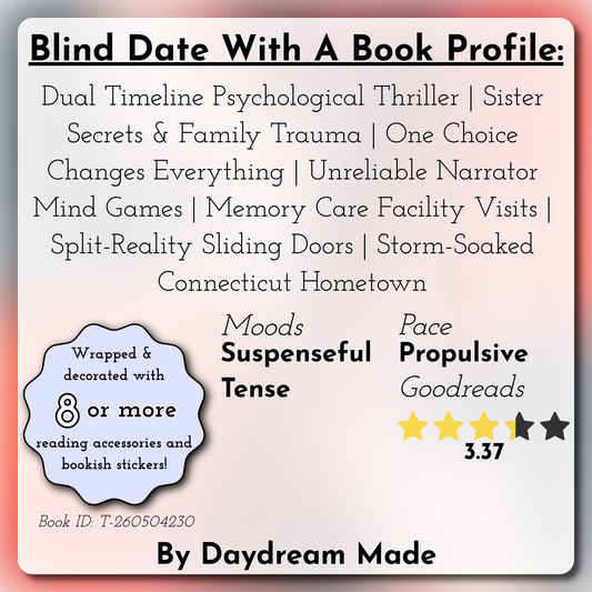 Blind Date With A Book that includes the following themes: Dual Timeline Psychological Thriller, Sister Secrets & Family Trauma, One Choice Changes Everything, Unreliable Narrator Mind Games, Memory Care Facility Visits, Split-Reality Sliding Doors, Storm-Soaked Connecticut Hometown