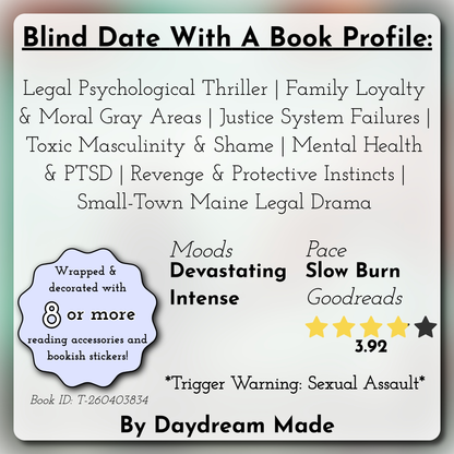 Blind Date With A Book that includes the following themes: Legal Psychological Thriller, Family Loyalty & Moral Gray Areas, Justice System Failures, Toxic Masculinity & Shame, Mental Health & PTSD, Revenge & Protective Instincts, Small-Town Maine Legal Drama