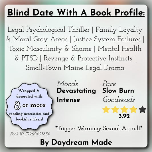 Blind Date With A Book that includes the following themes: Legal Psychological Thriller, Family Loyalty & Moral Gray Areas, Justice System Failures, Toxic Masculinity & Shame, Mental Health & PTSD, Revenge & Protective Instincts, Small-Town Maine Legal Drama