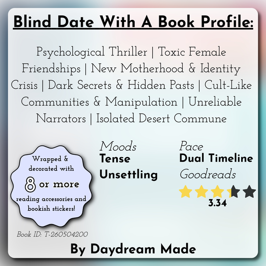 Blind Date With A Book that includes the following themes: Psychological Thriller, Toxic Female Friendships, New Motherhood & Identity Crisis, Dark Secrets & Hidden Pasts, Cult-Like Communities & Manipulation, Unreliable Narrators, Isolated Desert Commune