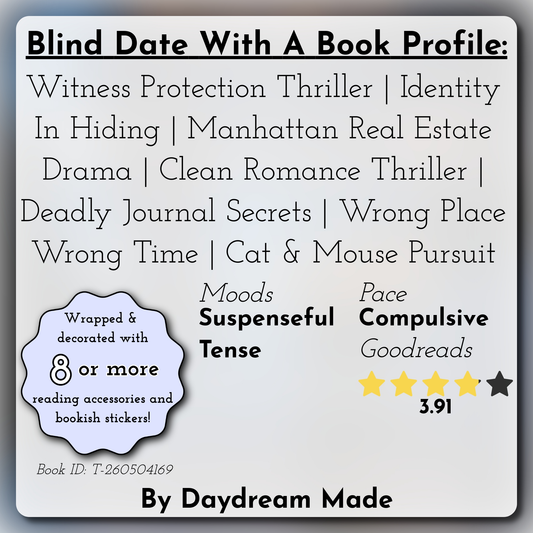 Blind Date With A Book that includes the following themes: Witness Protection Thriller, Identity In Hiding, Manhattan Real Estate Drama, Clean Romance Thriller, Deadly Journal Secrets, Wrong Place Wrong Time, Cat & Mouse Pursuit
