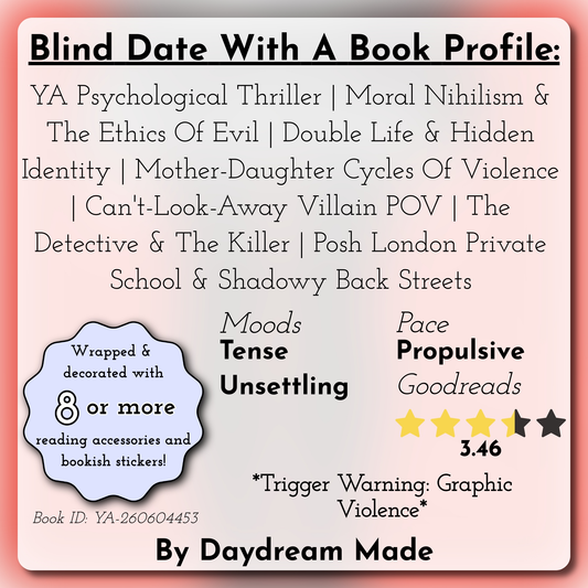 Blind Date With A Book that includes the following themes: YA Psychological Thriller, Moral Nihilism & The Ethics Of Evil, Double Life & Hidden Identity, Mother-Daughter Cycles Of Violence, Can't-Look-Away Villain POV, The Detective & The Killer, Posh London Private School & Shadowy Back Streets