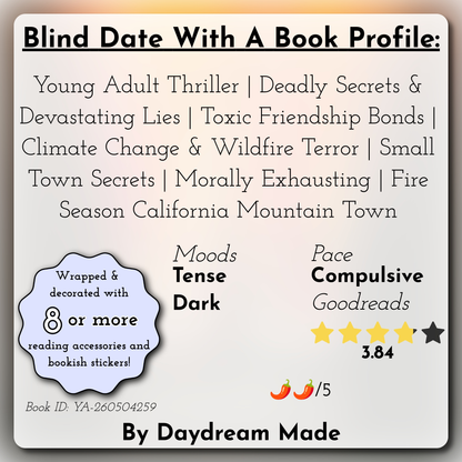 Blind Date With A Book that includes the following themes: Young Adult Thriller, Deadly Secrets & Devastating Lies, Toxic Friendship Bonds, Climate Change & Wildfire Terror, Small Town Secrets, Morally Exhausting, Fire Season California Mountain Town