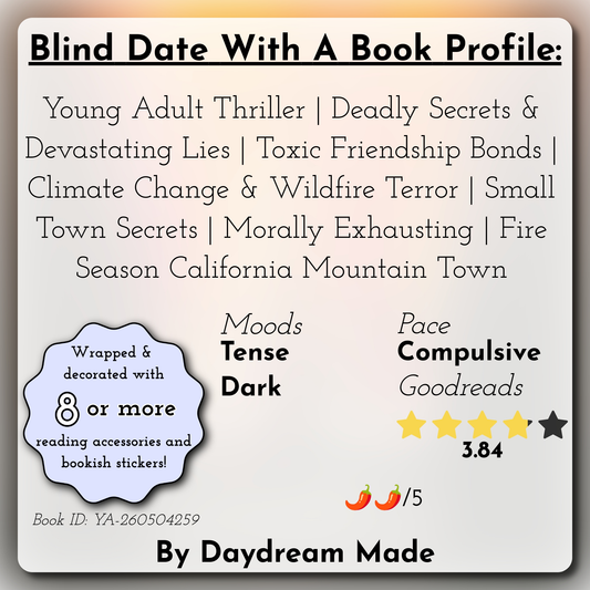 Blind Date With A Book that includes the following themes: Young Adult Thriller, Deadly Secrets & Devastating Lies, Toxic Friendship Bonds, Climate Change & Wildfire Terror, Small Town Secrets, Morally Exhausting, Fire Season California Mountain Town