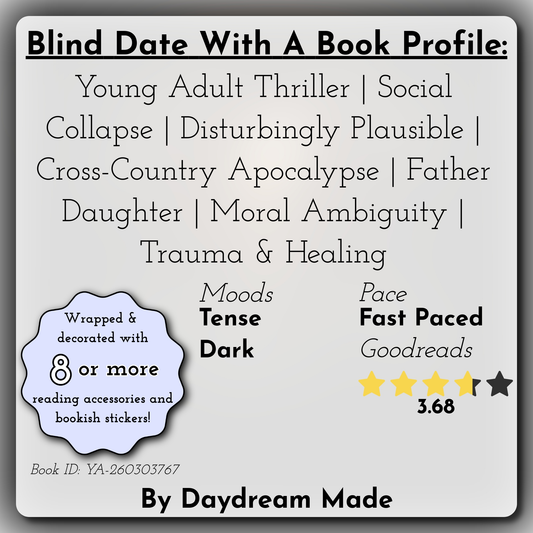 Blind Date With A Book that includes the following themes: Young Adult Thriller, Social Collapse, Disturbingly Plausible, Cross-Country Apocalypse, Father Daughter, Moral Ambiguity, Trauma & Healing