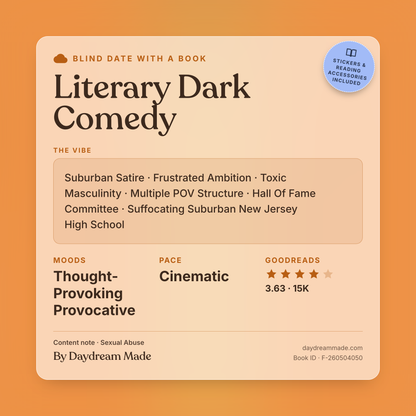 Blind Date With A Book that includes the following themes: Literary Dark Comedy, Suburban Satire, Frustrated Ambition, Toxic Masculinity, Multiple POV Structure, Hall Of Fame Committee, Suffocating Suburban New Jersey High School