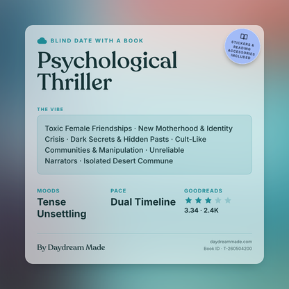 Blind Date With A Book that includes the following themes: Psychological Thriller, Toxic Female Friendships, New Motherhood & Identity Crisis, Dark Secrets & Hidden Pasts, Cult-Like Communities & Manipulation, Unreliable Narrators, Isolated Desert Commune