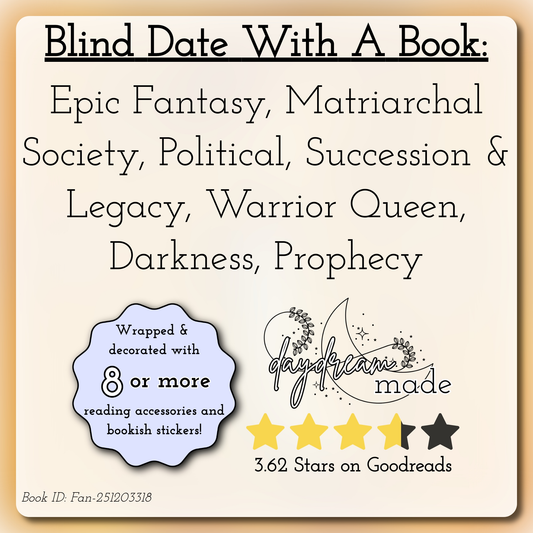 Blind Date With A Book that includes the following themes: Epic Fantasy, Matriarchal Society, Political, Succession & Legacy, Warrior Queen, Darkness, Prophecy