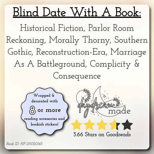 Blind Book: Historical Fiction, Parlor Room Reckoning, Morally Thorny, Southern Gothic, Reconstruction-Era, Marriage As A Battleground, Complicity & Consequence-143